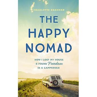 Le nomade heureux : Vivre avec moins et trouver ce qui compte vraiment - Charlotte Bradman