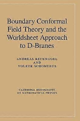 Boundary Conformal Field Theory and the Worldsheet Approach to DBranes Cambridge Monographs on Mathematical Physics