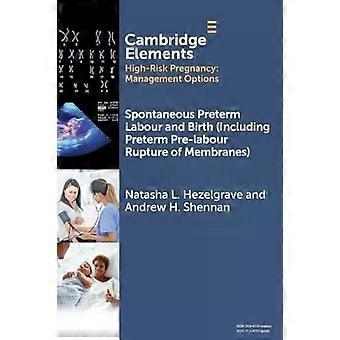 Trabalho de parto prematuro espontâneo e nascimento, incluindo ruptura prematura de membranas antes do trabalho de parto - Natasha L. Hezelgrave