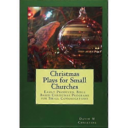 Christmas Plays for Small Churches: Easily Produced, Bible Based Christmas Programs for Small Congregations
