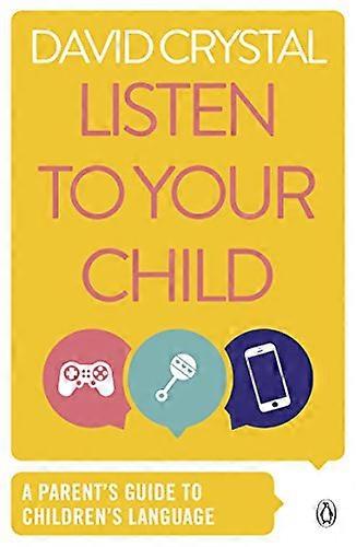 Listen to Your Child: A Parents Guide to Childrens Language