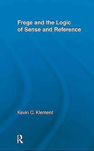 Frege and the Logic of Sense and Reference