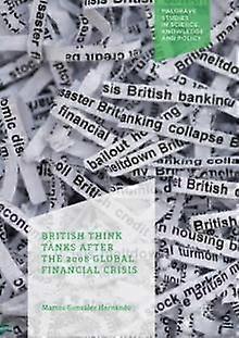 British Think Tanks After The 2008 Global Financial Crisis by Marcos Gonzlez Hernando Paperback Book