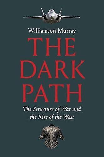 The Dark Path: The Structure of War and the Rise of the West