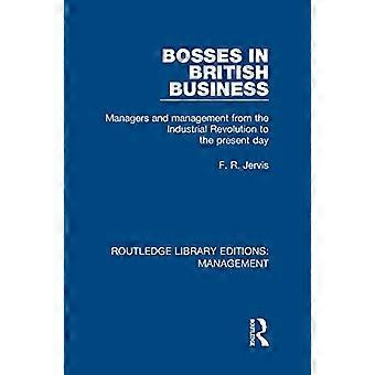 Bosses in British Business Managers and Management from the Industrial Revolution to the Present Day