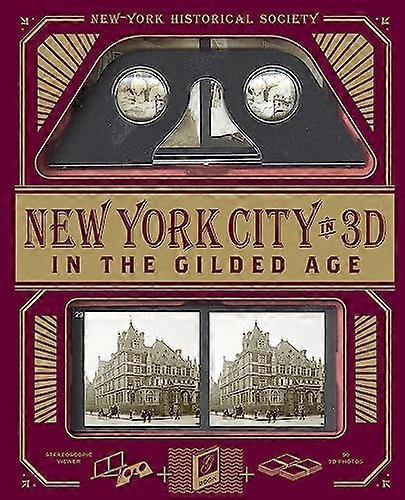 New York City In 3D In The Gilded Age: A Book Plus Stereoscopic Viewer and 50 3D Photos from the Turn of the Century