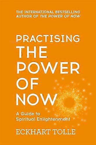 Practising The Power Of Now: Meditations Exercises and Core Teachings from The Power of Now