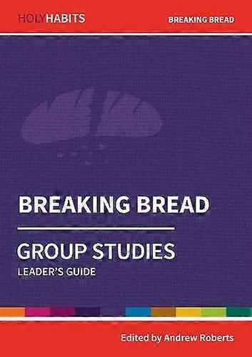 Holy Habits Group Studies: Breaking Bread: Leader's Guide