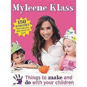 Things to Make and Do With Your Children: 150 Activities That You and Your Child Will Love