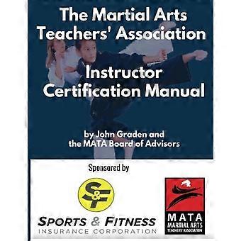 Das Zertifizierungshandbuch der Martial Arts Teachers' Association: Das offizielle Zertifizierungsprogramm für Kampfkunstlehrer