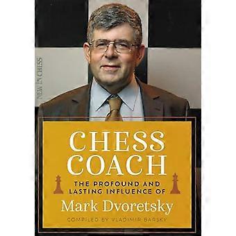 Schaakcoach: de diepgaande en blijvende invloed van Mark Dvoretsky