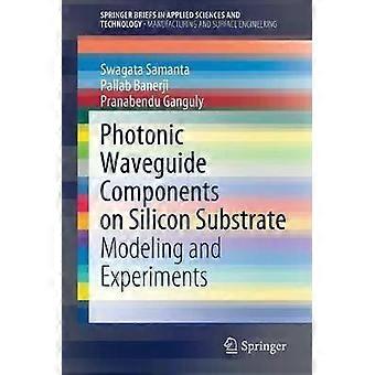 Photonic Waveguide Components On Silicon Substrate Modeling And Experiments - Swagata Samanta