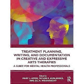 Treatment Planning Writing and Documentation in Creative and Expressive Arts Therapies A Guide for Mental Health Professionals