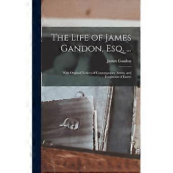 The Life Of James Gandon Esq. With Original Notices Of Contemporary Artist - James Gandon - Hardcover - English Book - History