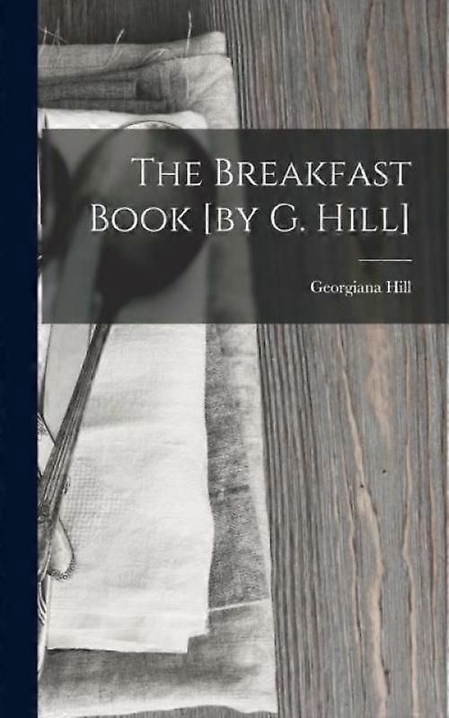 The Breakfast Book By G. Hill