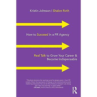 How To Succeed In A Pr Agency Real Talk To Grow Your Career & Become Indispensab - Kristin Johnson