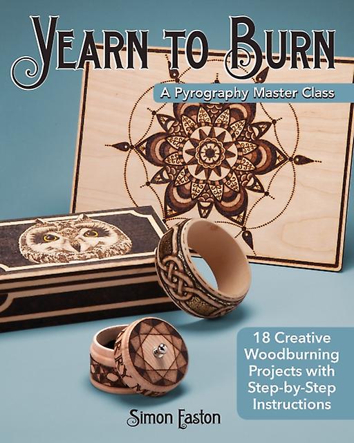 Yearn To Burn A Pyrography Master Class - Simon Easton