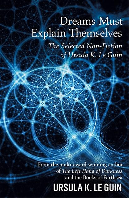 Dreams Must Explain Themselves by Ursula K. Le Guin Paperback
