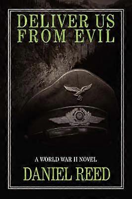 DELIVER US FROM EVIL A World War II Novel