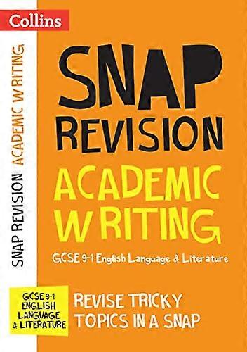 GCSE 9 1 Academic Writing Revision Guide: Ideal for the 2024 and 2025 exams (Collins GCSE Grade 9 1 SNAP Revision)