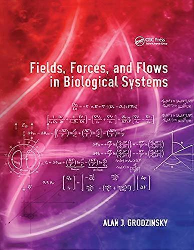Fields Forces and Flows in Biological Systems