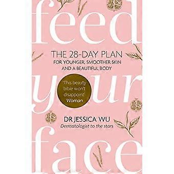 Feed Your Face The 28 day plan for younger smoother skin and a beautiful body