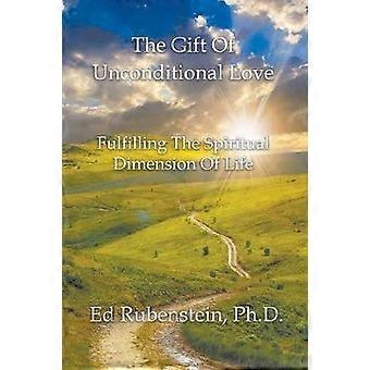 The Gift Of Unconditional Love Fulfilling The Spiritual Dimension Of Life - Ed Rubenstein - Paperback - en Book