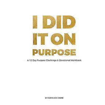 I Did It On Purpose - 12 Day Devotional Workbook Full Color - Robyn-Ann Young - Paperback - en Book