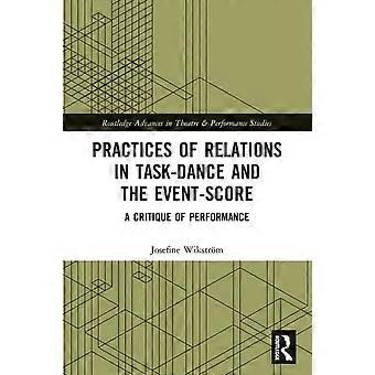 Practices Of Relations In Task-dance And The Event-score A Critique Of Performan - Josefine Wikstrm