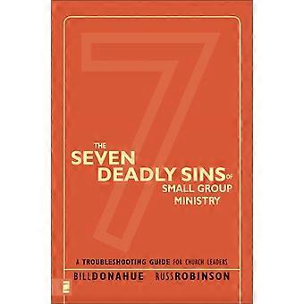 The Seven Deadly Sins Of Small Group Ministry A Troubleshooting Guide For Church - Bill Donahue