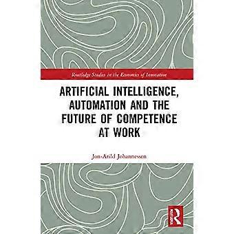 Artificial Intelligence Automation and the Future of Competence at Work