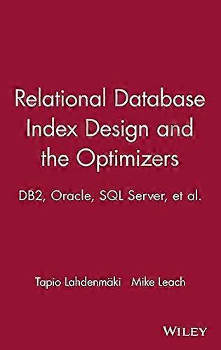 Relational Database Index Design and the Optimizers: DB2 Oracle SQL Server et al.