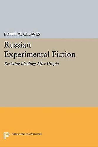 Russian Experimental Fiction: Resisting Ideology after Utopia