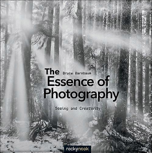 The Essence of Photography: Seeing and Creativity