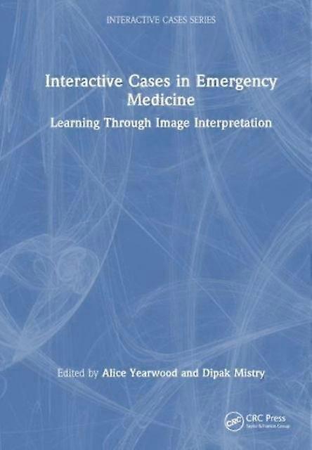 Interactive Cases In Emergency Medicine - Taylor & Francis Ltd