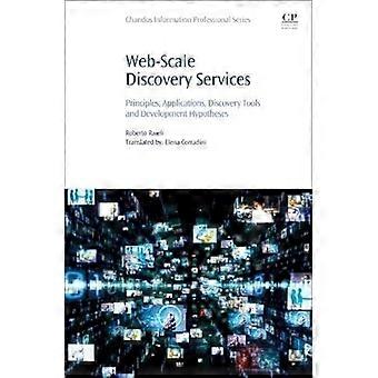 Web-Scale Discovery Services: Prinzipien, Anwendungen, Discovery-Tools und Entwicklungshypothesen (Chandos Information Professional Series)