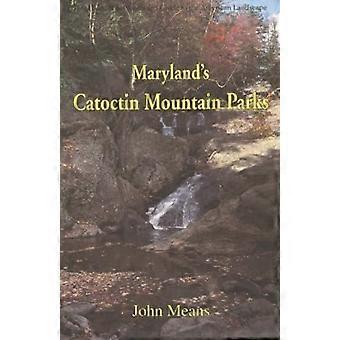 Marylands Catoctin Mountain Parks: Eine interpretierende Anleitungenzu Catoctin Mountain Park und Cunningham Falls State Park