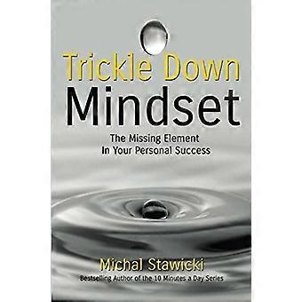 Trickle Down Mindset: Puuttuva elementti henkilökohtaisessa menestyksessäsi