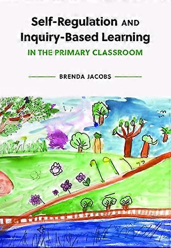 Self-Regulation and Inquiry-Based Learning in the Primary Classroom