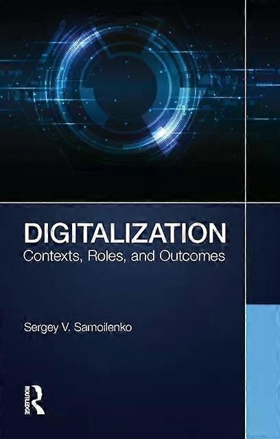 Digitalization Contexts Roles And Outcomes - Sergey V. Samoilenko