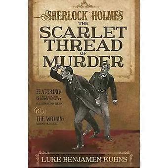 Sherlock Holmes And The Scarlet Thread Of Murder - Luke Kuhns
