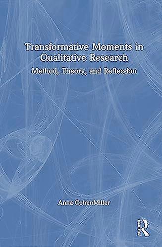 Transformative Moments in Qualitative Research Method Theory and Reflection