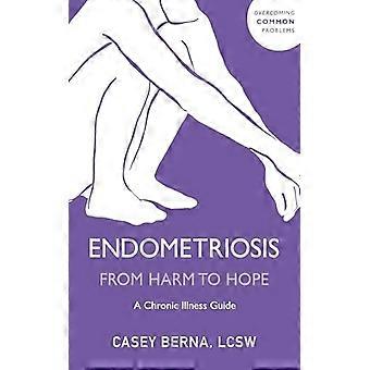 Endometriosis From Harm to Hope A Chronic Illness Guide