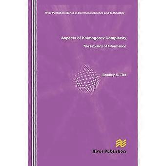 Aspects Of Kolmogorov Complexity The Physics Of Information - Bradley S. Tice