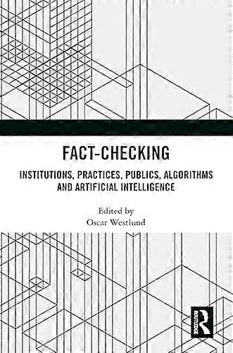 Fact Checking Institutions Practices Publics Algorithms and Artificial Intelligence