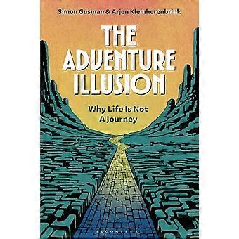 The Adventure Illusion Why Life is Not a Journey