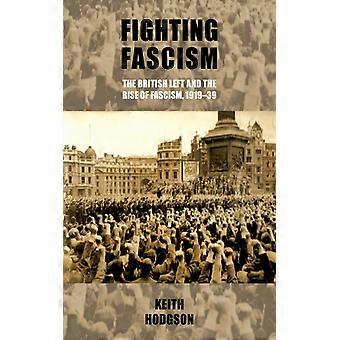 Combater o Fascismo: A Esquerda Britânica e a Ascensão do Fascismo (1919-1939) - Keith Hodgson - Brochura - Livro em Inglês - História