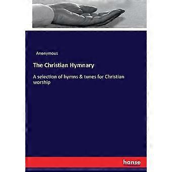 The Christian Hymnarya Selection Of Hymns & Tunes For Christian Worship - Anonymous - Paperback - en Book