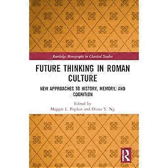 Future Thinking in Roman Culture New Approaches to History Memory and Cognition