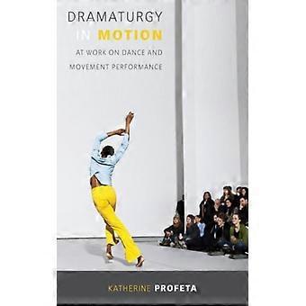 Dramaturgy In Motion At Work On Dance And Movement Performance